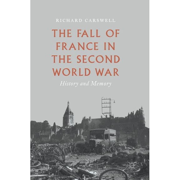 The Fall of France in the Second World War: History and Memory, (Hardcover)