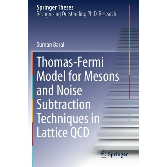 Springer Theses Thomas-Fermi Model for Mesons and Noise Subtraction Techniques in Lattice QCD, (Paperback)
