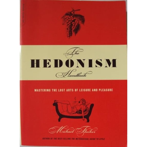 Pre-Owned The Hedonism Handbook: Mastering The Lost Arts Of Leisure And Pleasure