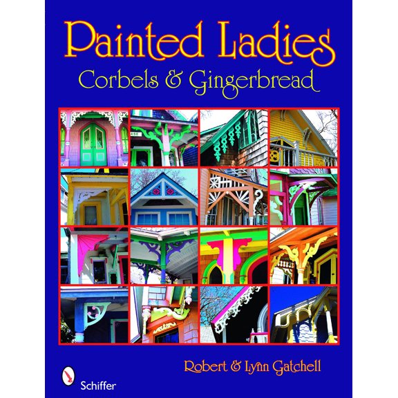 Pre-Owned Painted Ladies: Corbels & Gingerbread: Corbels & Gingerbread (Paperback) 0764330462 9780764330469