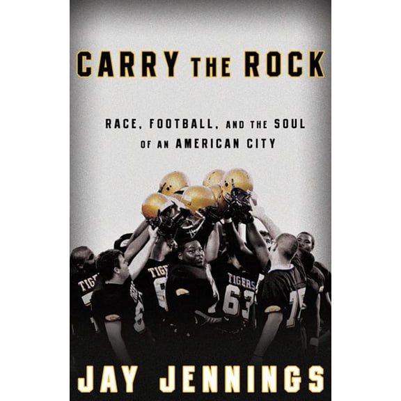 Carry the Rock : Race, Football, and the Soul of an American City (Hardcover)