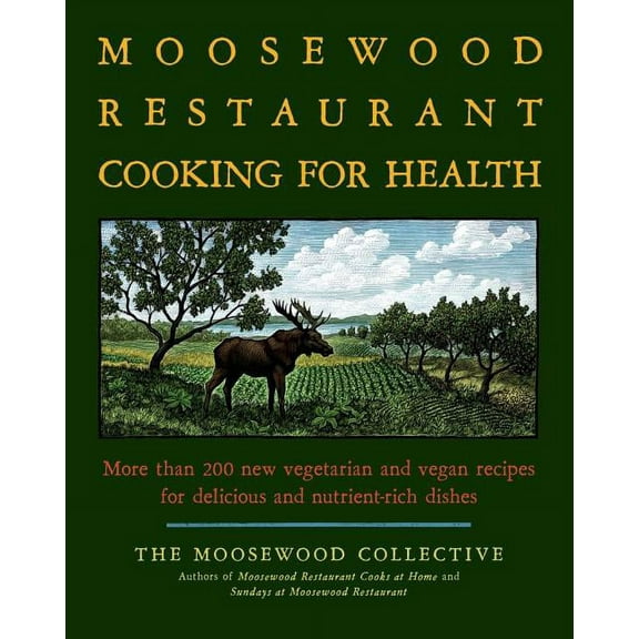 The Moosewood Restaurant Cooking for Health: More Than 200 New Vegetarian and Vegan Recipes for Delicious and Nutrient-R, (Paperback)