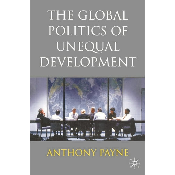 The Global Politics of Unequal Development, (Paperback)