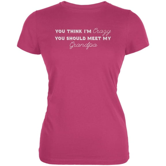 You Think Im Crazy You Should Meet My Grandpa Berry Pink Juniors Soft T-Shirt