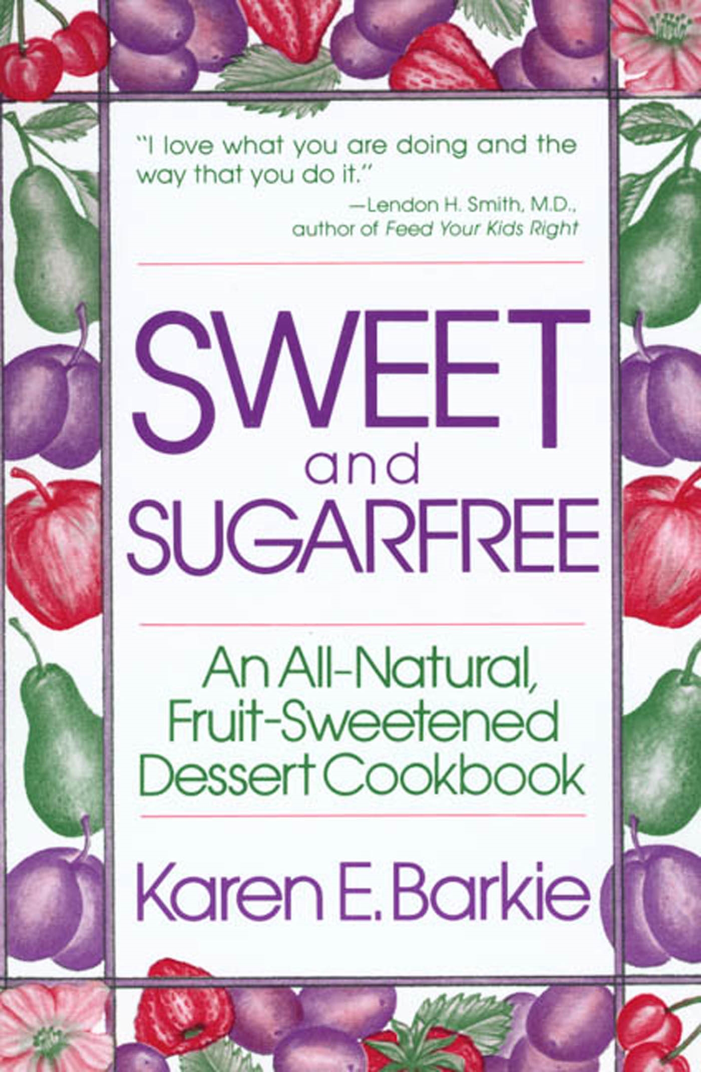 Sweet and Sugar Free An All Natural FruitSweetened Dessert Cookbook