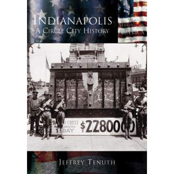 Pre-Owned Indianapolis: A Circle City History (Paperback) 073852462X 9780738524627