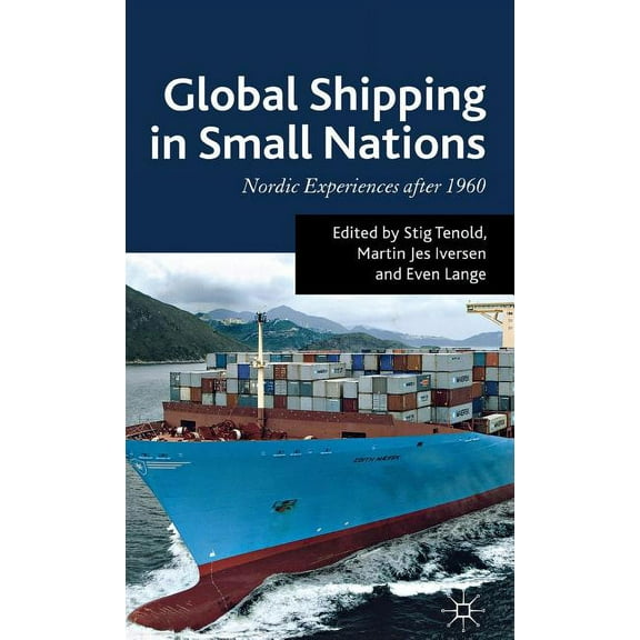 Global Shipping in Small Nations: Nordic Experiences After 1960, (Hardcover)