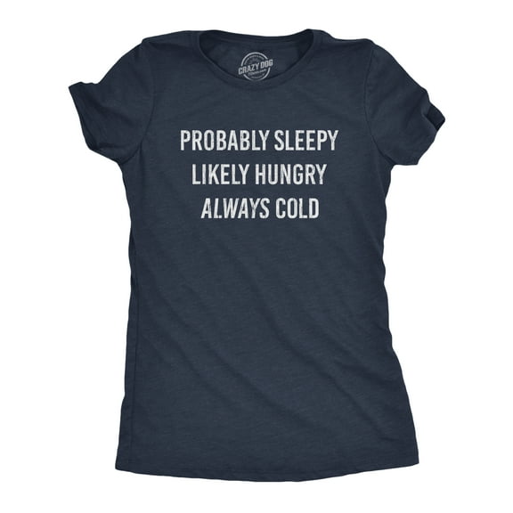Womens Probably Sleeply Likely Hungry Always Cold T Shirt Funny Mood Graphic Novelty Tee Womens Graphic Tees