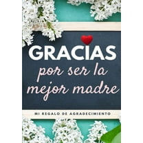 Gracias por ser la mejor madre: Mi regalo de agradecimiento: Libro de Regalo a todo color Preguntas Guiadas 6.61 x 9.61 , (Paperback)