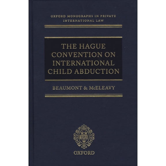 Oxford Private International Law The Hague Convention on International Child Abduction, (Hardcover)