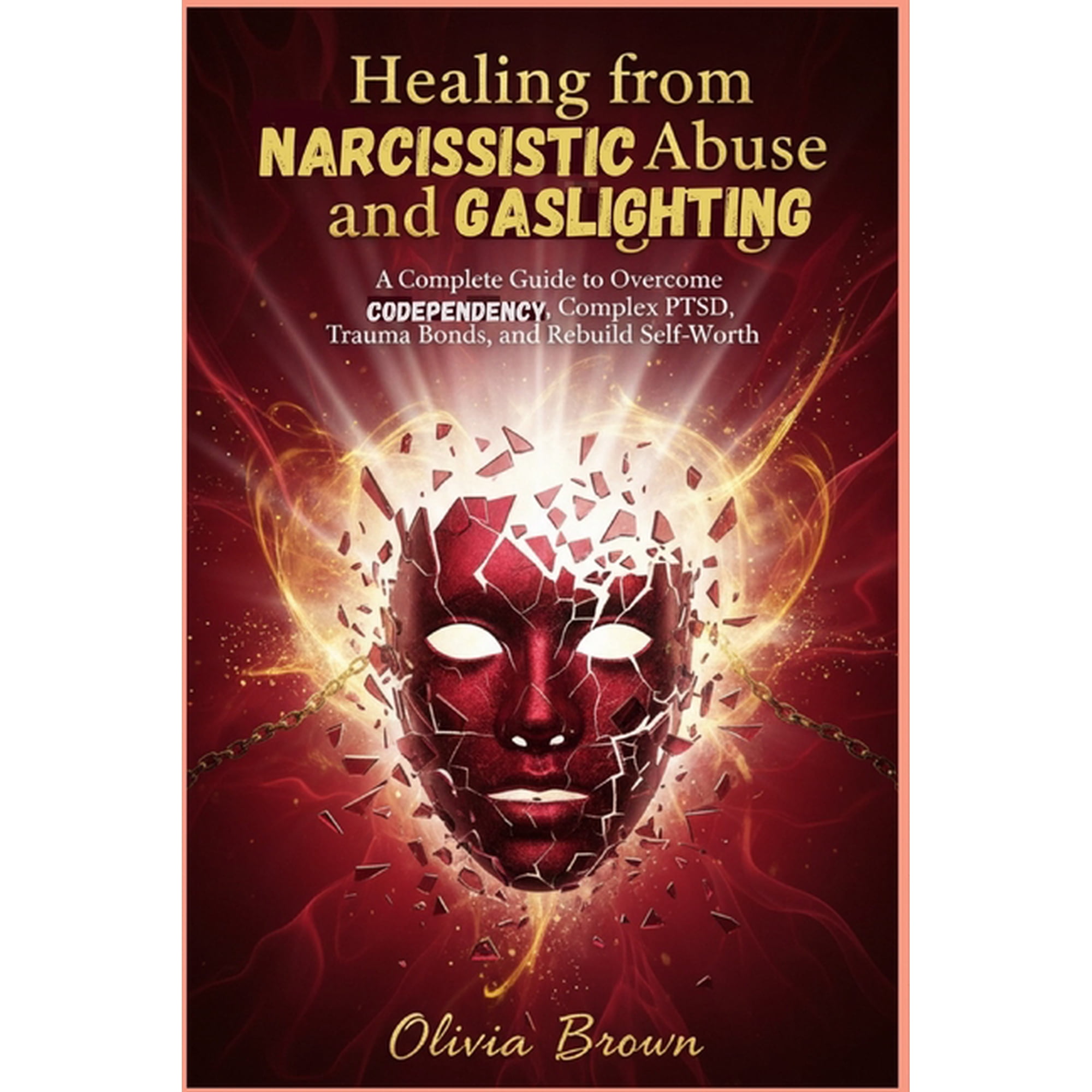 Healing from Narcissistic Abuse and Gaslighting: A Complete Guide to Overcome Codependency, Complex PTSD, Trauma Bonds, , (Paperback)
