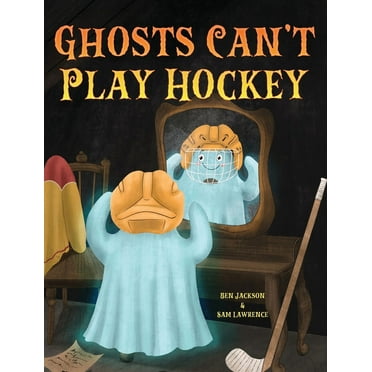Ghosts Can&apos;t Play Hockey, (Hardcover)