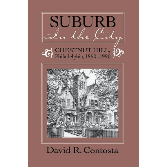 Urban Life and Urban Landscape Suburb in the City: Chestnut Hill, Philadelphia, 1850-1990, (Paperback)