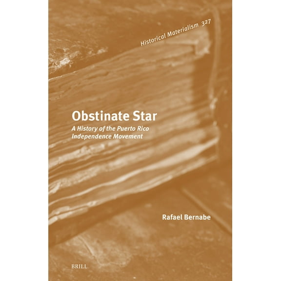 Historical Materialism Book Obstinate Star: A History of the Puerto Rico Independence Movement, Book 327, (Hardcover)