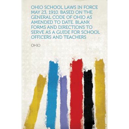 Ohio School Laws in Force May 23, 1910. Based on the General Code of Ohio as Amended to Date. Blank Forms and Directions to Serve as a Guide for Schoo -  Paperback