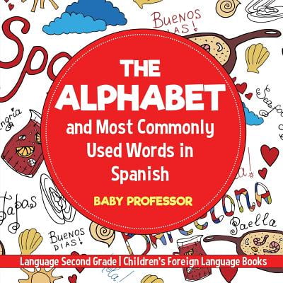 The Alphabet and Most Commonly Used Words in Spanish : Language Second Grade Children's Foreign Language