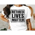 thumbnail image 2 of Retired Lives Matter T-Shirt, Retired Shirt, Funny Retirement Shirt, Retirement Gift, 2 of 8