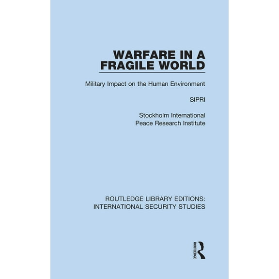 Routledge Library Editions: Internationa Warfare in a Fragile World: Military Impact on the Human Environment, Book 21, (Hardcover)