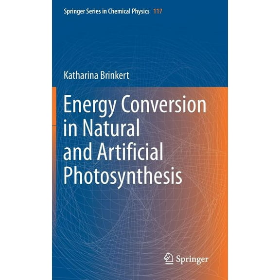 Springer Chemical Physics Energy Conversion in Natural and Artificial Photosynthesis, Book 117, (Hardcover)