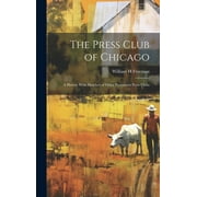 The Press Club of Chicago; a History With Sketches of Other Prominent Press Clubs (Hardcover)