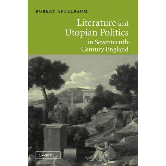 Literature and Utopian Politics in Seventeenth-Century England, (Paperback)