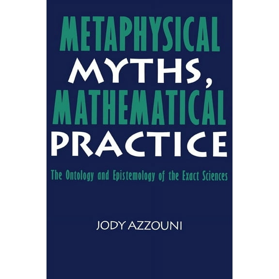 Metaphysical Myths, Mathematical Practice, (Hardcover)