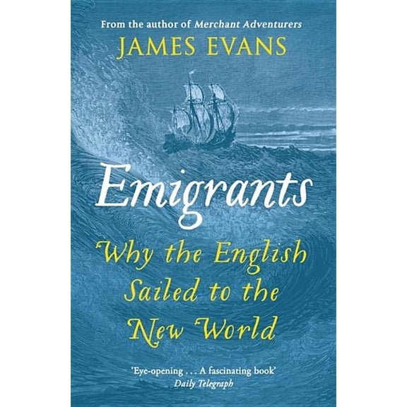Emigrants: Why the English Sailed to the New World, (Paperback)