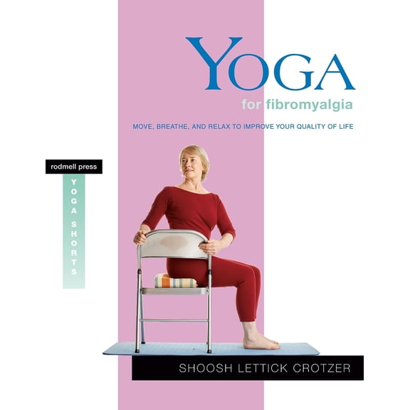 Pre-Owned Yoga for Fibromyalgia: Move, Breathe, and Relax to Improve Your Quality of Life (Paperback) 1930485166 9781930485167