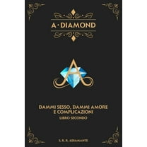 1: A-DIAMOND. Libro secondo : Dammi sesso, dammi amore e complicazioni (Series #1) (Paperback)