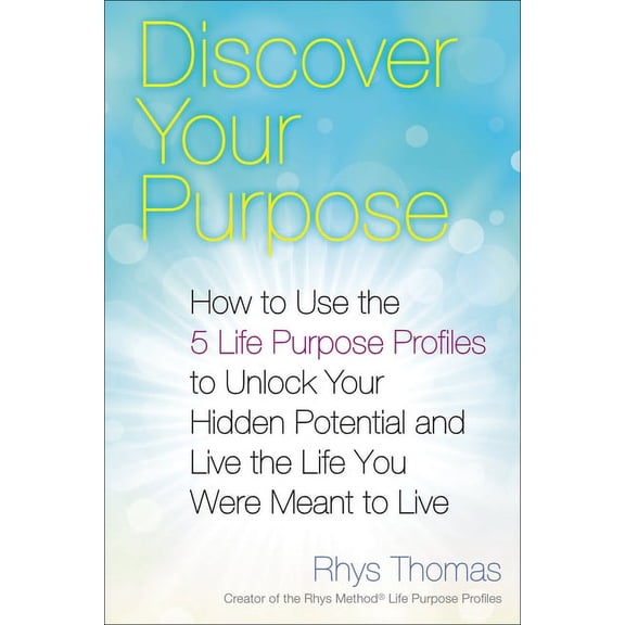 Discover Your Purpose: How to Use the 5 Life Purpose Profiles to Unlock Your Hidden Potential and Live the Life You Were, (Paperback)