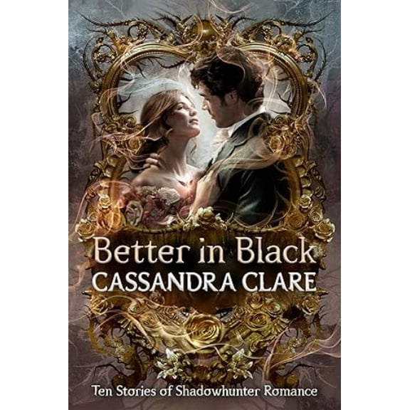 Better in Black: Ten Stories of Shadowhunter Romance (Hardcover)