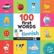 100 first words in finnish: Bilingual picture book for kids: english / finnish with pronunciations (Paperback) by Yukismart