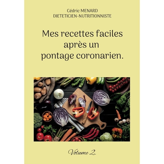Mes recettes faciles après un pontage coronarien.: Volume 2., (Paperback)