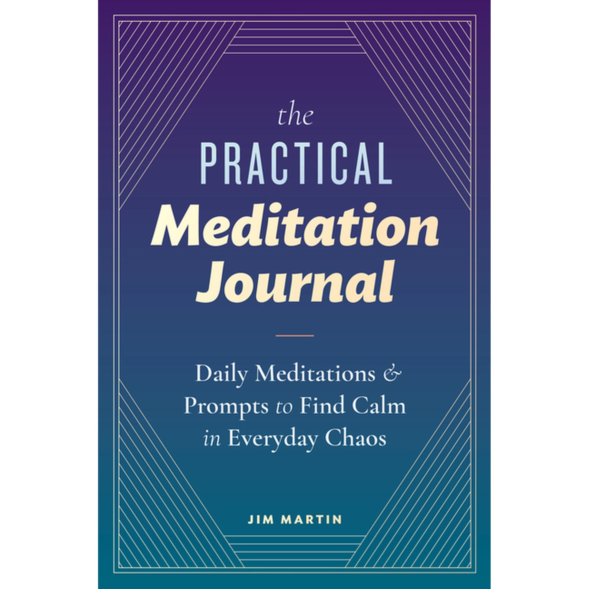 The Practical Meditation Journal: Daily Meditations and Prompts to Find Calm in Everyday Chaos (Paperback)