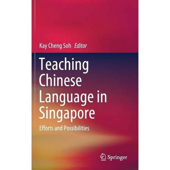 Teaching Chinese Language in Singapore: Efforts and Possibilities, (Hardcover)