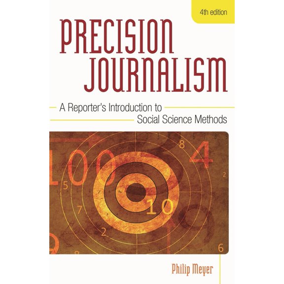 Pre-Owned Precision Journalism: A Reporter's Introduction to Social Science Methods (Paperback) 0742510883 9780742510883
