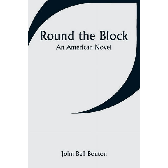 Round the Block: An American Novel, (Paperback)