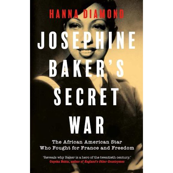 Pre-Owned Josephine Baker's Secret War: The African American Star Who Fought for France and Freedom (Hardcover) 0300279981 9780300279986