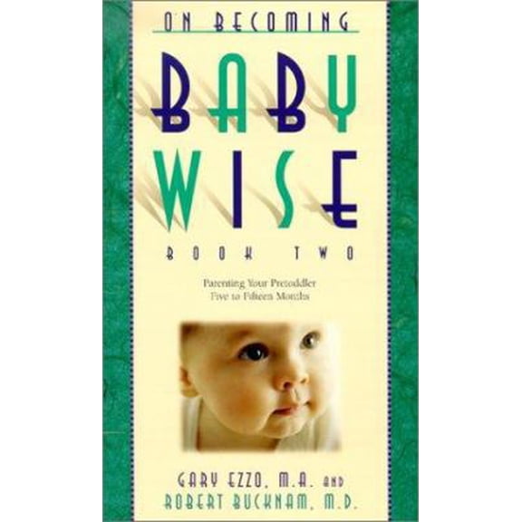 Pre-Owned On Becoming Baby Wise Book Two: Parenting Your Pre Toddler 5-12 Month Old Through the Babyhood Transition (Paperback) 0971453217 9780971453210