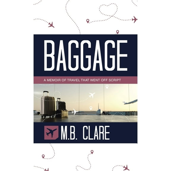 Baggage: A Memoir of Travel That Went off Script, (Hardcover)