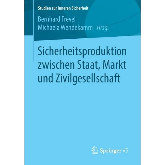 Studien Zur Inneren Sicherheit Sicherheitsproduktion Zwischen Staat, Markt Und Zivilgesellschaft, Book 22, (Paperback)