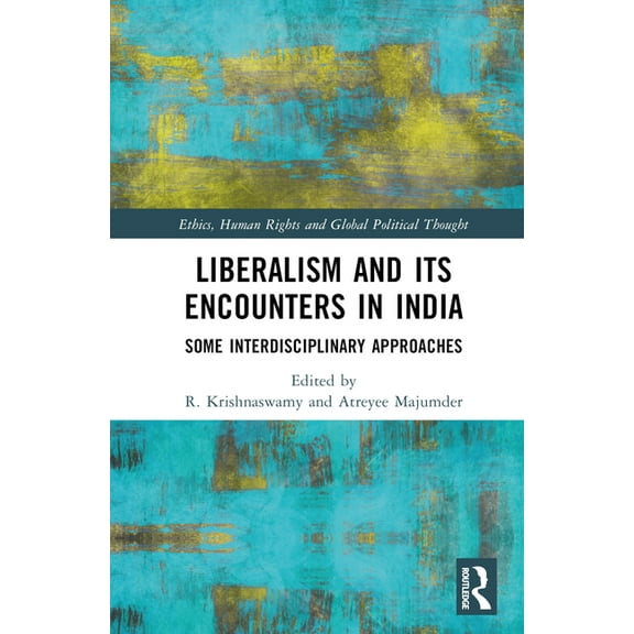 Ethics, Human Rights and Global Politica Liberalism and its Encounters in India: Some Interdisciplinary Approaches, (Hardcover)