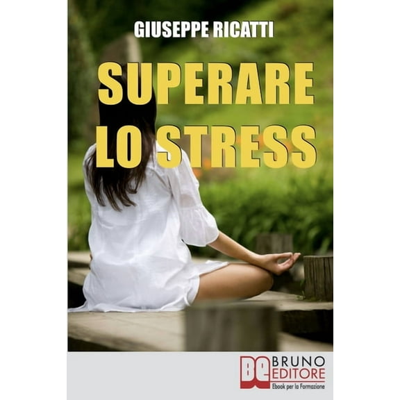 Superare lo Stress: Tecniche di Rilassamento ed Esercizi di Meditazione per Raggiungere la Tranquillità in Ogni Aspetto della Tua Vita (Paperback)