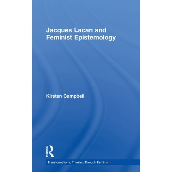 Transformations Jacques Lacan and Feminist Epistemology, (Hardcover)