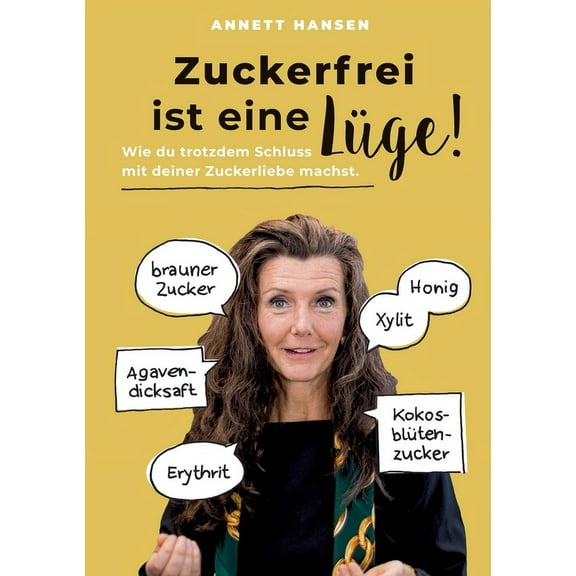 Zuckerfrei ist eine Lüge!: Wie du trotzdem Schluss mit deiner Zuckerliebe machst. (Paperback)