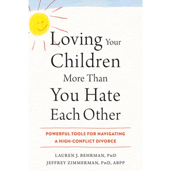 Pre-Owned Loving Your Children More Than You Hate Each Other: Powerful Tools for Navigating a High-Conflict Divorce (Paperback) 1626259046 9781626259041