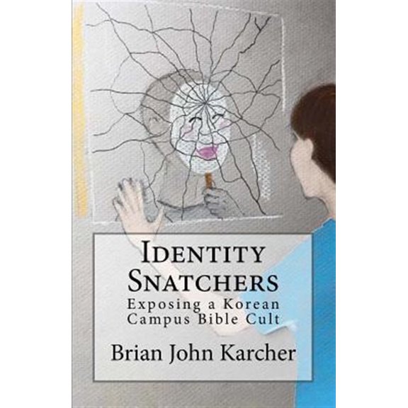 Pre-Owned Identity Snatchers: Exposing a Korean Campus Bible Cult (Paperback) by Brian John Karcher