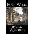 thumbnail image 1 of Pre-Owned When the Sleeper Wakes by H. G. Wells, Science Fiction, Classics, Literary, (Hardcover), 1 of 1