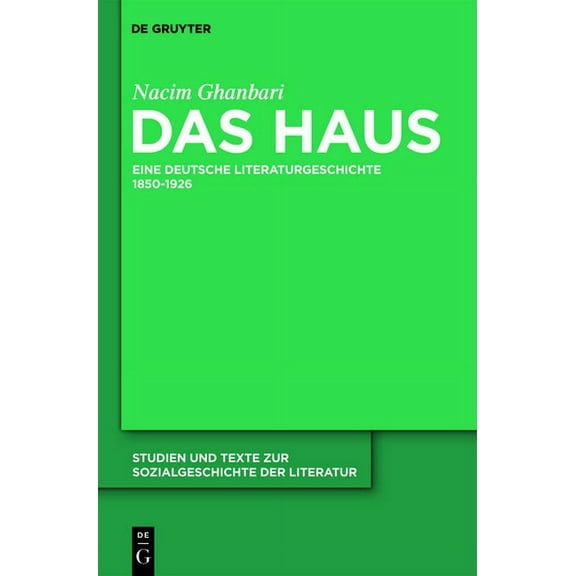 Studien Und Texte Zur Sozialgeschichte d Das Haus: Eine Deutsche Literaturgeschichte 1850-1926, Book 128, (Hardcover)