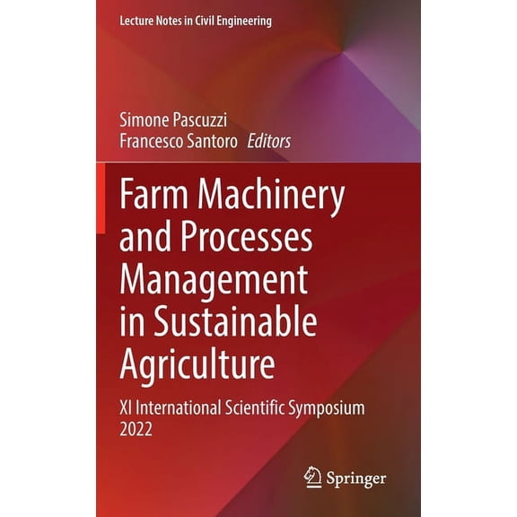 Lecture Notes in Civil Engineering Farm Machinery and Processes Management in Sustainable Agriculture: XI International Scientific Symposium 2022, Book 289, (Hardcover)